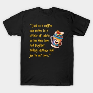 Love And Laughter Are Like Coffee Cups: Inspirational Quote For Life T-Shirt